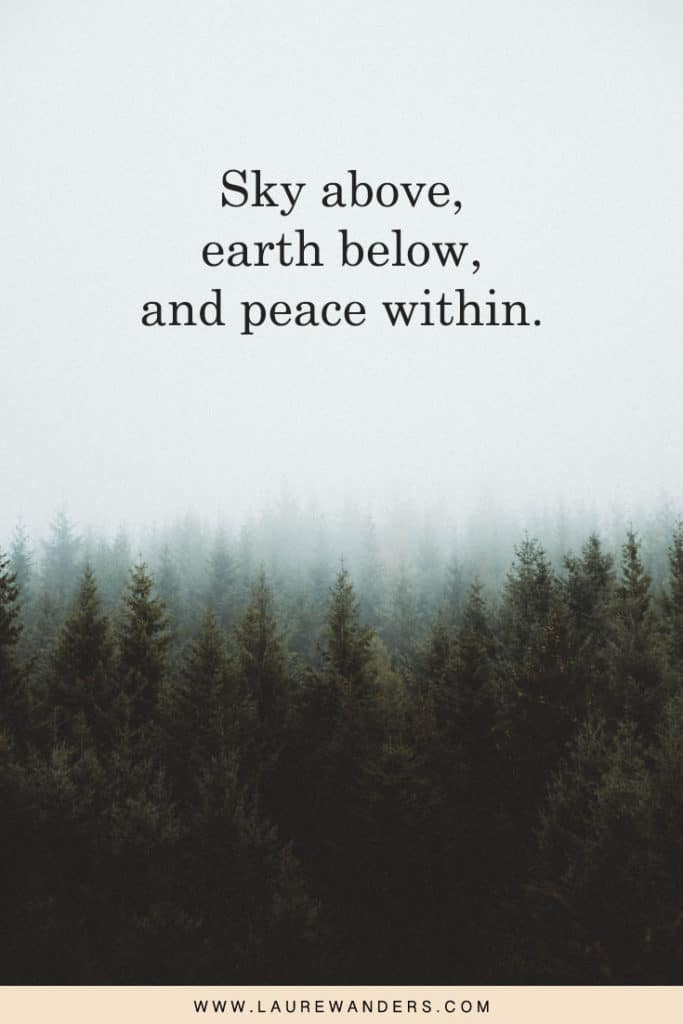 Sky above, earth below, and peace within.